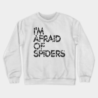 I'm afraid of spiders Crewneck Sweatshirt